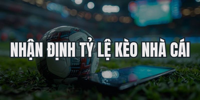 Nhà cái có tỷ lệ kèo cạnh tranh cao