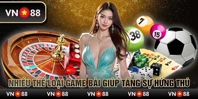 Nhiều thể loại game bài giúp tăng sự hứng thú